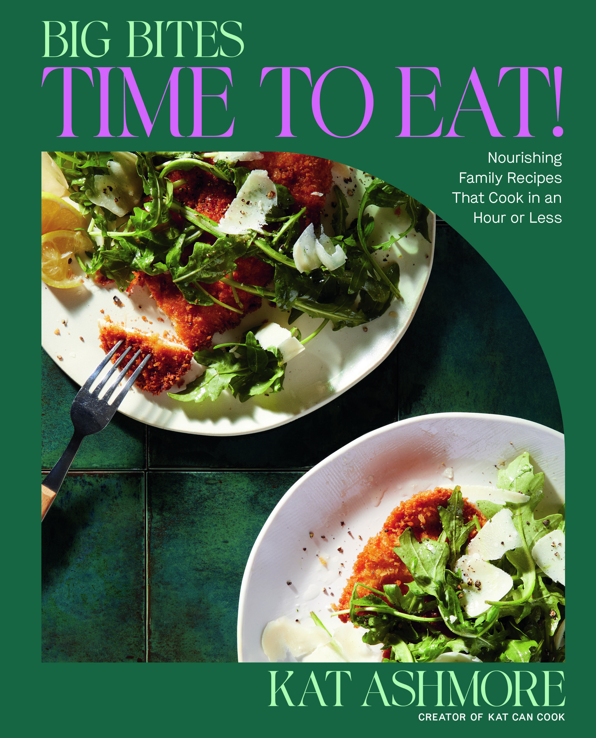 A cookbook cover titled BIG BITES TIME TO EAT! by Kat Ashmore features two plates of breaded chicken topped with arugula and shaved cheese, set on a green tile surface.